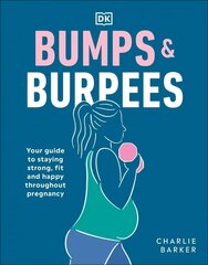 Bumps and Burpees: Your Guide to Staying Strong, Fit and Happy Throughout Pregnancy cena un informācija | Pašpalīdzības grāmatas | 220.lv