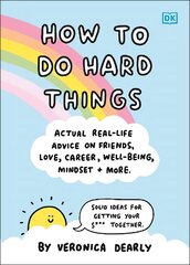How to Do Hard Things: Actual Real Life Advice on Friends, Love, Career, Wellbeing, Mindset, and More. cena un informācija | Pašpalīdzības grāmatas | 220.lv