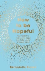 How to Be Hopeful: Your Toolkit to Rediscover Hope and Help Create a Kinder World cena un informācija | Pašpalīdzības grāmatas | 220.lv