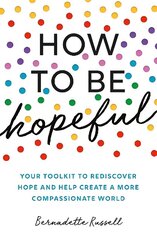 How to Be Hopeful: Your Toolkit to Rediscover Hope and Help Create a More Compassionate World cena un informācija | Pašpalīdzības grāmatas | 220.lv