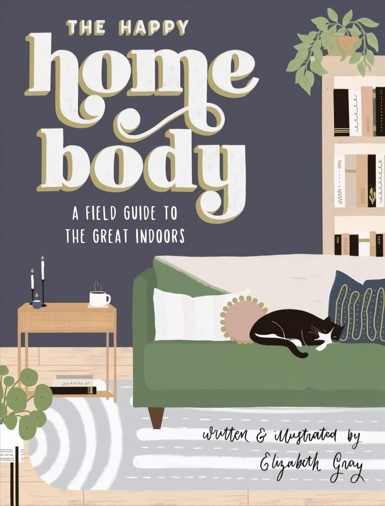 Happy Homebody: A Field Guide to the Great Indoors цена и информация | Pašpalīdzības grāmatas | 220.lv