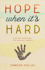 Hope When It's Hard: A 30-Day Devotional for Adoptive Parents cena un informācija | Pašpalīdzības grāmatas | 220.lv