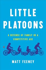 Little Platoons: A Defense of Family in a Competitive Age cena un informācija | Pašpalīdzības grāmatas | 220.lv