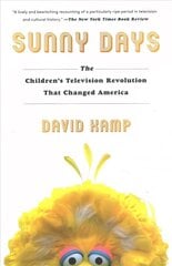 Sunny Days: The Children's Television Revolution That Changed America цена и информация | Книги об искусстве | 220.lv