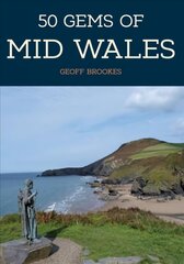 50 Gems of Mid Wales: The History & Heritage of the Most Iconic Places cena un informācija | Vēstures grāmatas | 220.lv