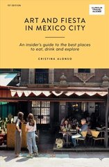 Art and Fiesta in Mexico City: An Insider's Guide to the Best Places to Eat, Drink and Explore First Edition, Paperback цена и информация | Путеводители, путешествия | 220.lv