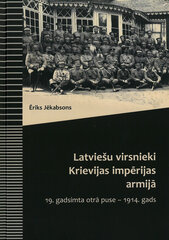 Latviešu virsnieki Krievijas impērijas armijā 19. gadsimta otrā puse - 1914. gads цена и информация | Исторические книги | 220.lv