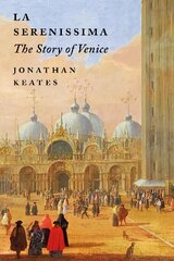 La Serenissima : The Story of Venice cena un informācija | Stāsti, noveles | 220.lv