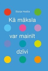 Kā māksla var mainīt dzīvi cena un informācija | Mākslas grāmatas | 220.lv