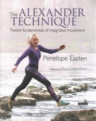 Alexander Technique: Twelve Fundamentals of Integrated Movement cena un informācija | Pašpalīdzības grāmatas | 220.lv