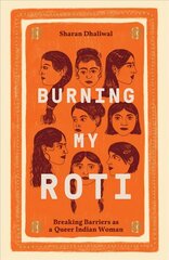 Burning My Roti: Breaking Barriers as a Queer Indian Woman cena un informācija | Pašpalīdzības grāmatas | 220.lv