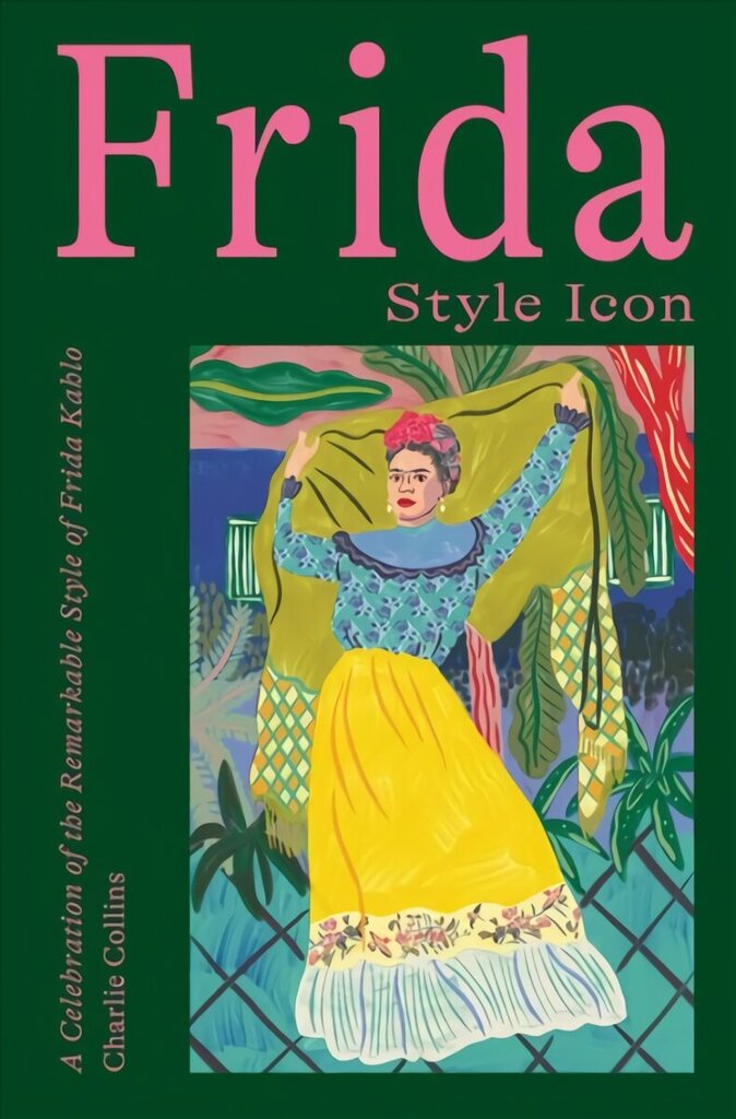Frida: Style Icon: A Celebration of the Remarkable Style of Frida Kahlo cena un informācija | Pašpalīdzības grāmatas | 220.lv