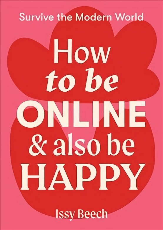 How to Be Online and Also Be Happy Flexibound цена и информация | Pašpalīdzības grāmatas | 220.lv