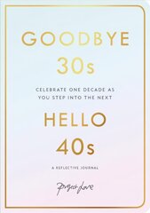 Goodbye 30s, Hello 40s: A Reflective Journal cena un informācija | Pašpalīdzības grāmatas | 220.lv