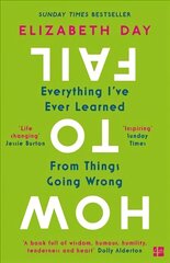 How to Fail: Everything I'Ve Ever Learned from Things Going Wrong cena un informācija | Pašpalīdzības grāmatas | 220.lv
