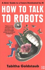 How To Talk To Robots: A Girls' Guide to a Future Dominated by Ai цена и информация | Самоучители | 220.lv