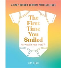 First Time You Smiled (Or Was It Just Wind?): A Baby Record Journal with Attitude cena un informācija | Pašpalīdzības grāmatas | 220.lv