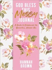 God Bless This Messy Journal: A Guide to Embracing the Beautiful, Messy You цена и информация | Самоучители | 220.lv