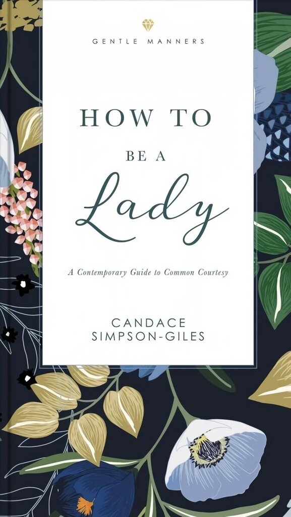 How to Be a Lady Revised and Expanded: A Contemporary Guide to Common Courtesy cena un informācija | Pašpalīdzības grāmatas | 220.lv