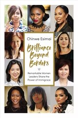 Brilliance Beyond Borders: Remarkable Women Leaders Share the Power of Immigrace cena un informācija | Pašpalīdzības grāmatas | 220.lv