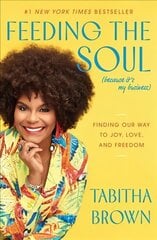 Feeding the Soul (Because It's My Business): Finding Our Way to Joy, Love, and Freedom цена и информация | Самоучители | 220.lv