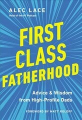 First Class Fatherhood: Advice and Wisdom from High-Profile Dads cena un informācija | Pašpalīdzības grāmatas | 220.lv