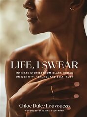 Life, I Swear: Intimate Stories from Black Women on Identity, Healing, and Self-Trust cena un informācija | Pašpalīdzības grāmatas | 220.lv