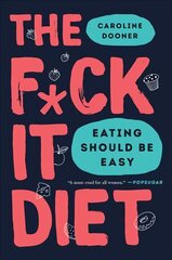 F*ck It Diet: Eating Should Be Easy цена и информация | Самоучители | 220.lv