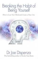 Breaking the Habit of Being Yourself: How to Lose Your Mind and Create a New One cena un informācija | Pašpalīdzības grāmatas | 220.lv