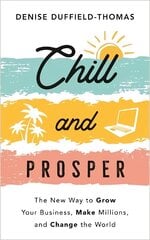 Chill and Prosper: The New Way to Grow Your Business, Make Millions, and Change the World cena un informācija | Pašpalīdzības grāmatas | 220.lv