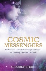 Cosmic Messengers: The Universal Secrets to Unlocking Your Purpose and Becoming Your Own Life Guide цена и информация | Самоучители | 220.lv