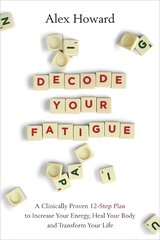 Decode Your Fatigue: A Clinically Proven 12-Step Plan to Increase Your Energy, Heal Your Body and Transform Your Life cena un informācija | Pašpalīdzības grāmatas | 220.lv
