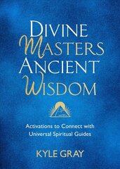 Divine Masters, Ancient Wisdom: Activations to Connect with Universal Spiritual Guides cena un informācija | Pašpalīdzības grāmatas | 220.lv