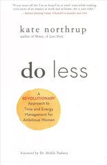 Do Less: A Revolutionary Approach to Time and Energy Management for Ambitious Women цена и информация | Самоучители | 220.lv