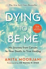 Dying to Be Me: My Journey from Cancer, to Near Death, to True Healing (10th Anniversary Edition) cena un informācija | Pašpalīdzības grāmatas | 220.lv