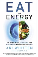 Eat for Energy: How to Beat Fatigue, Supercharge Your Mitochondria, and Unlock All-Day Energy цена и информация | Самоучители | 220.lv