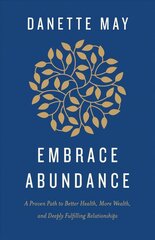 Embrace Abundance: A Proven Path to Better Health, More Wealth, and Deeply Fulfilling Relationships cena un informācija | Pašpalīdzības grāmatas | 220.lv