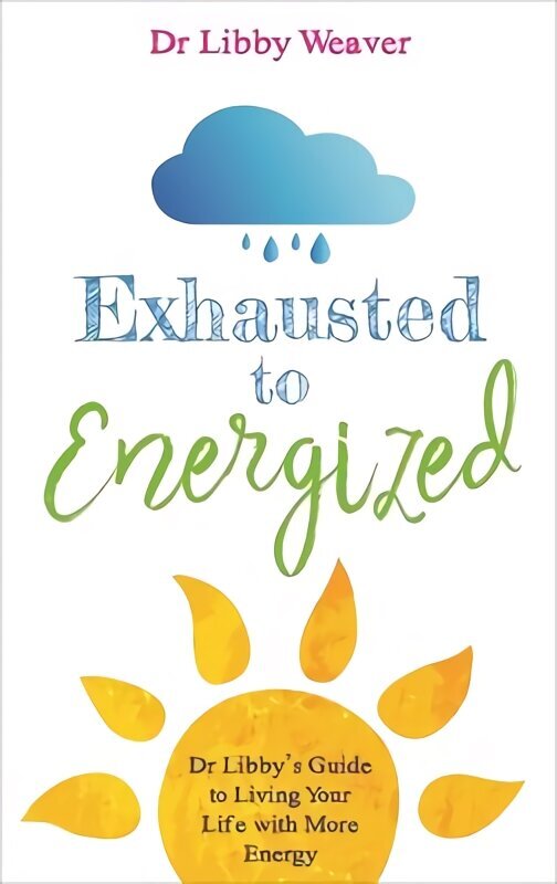 Exhausted to Energized: Dr Libby's Guide to Living Your Life with More Energy цена и информация | Pašpalīdzības grāmatas | 220.lv