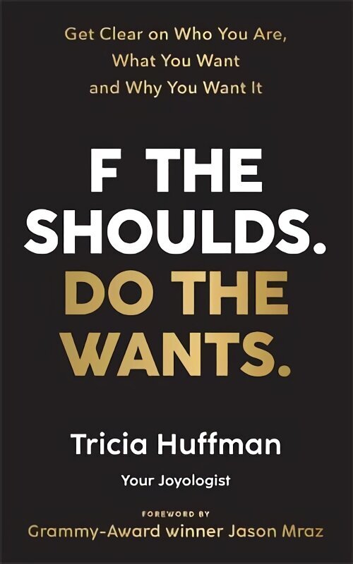 F the Shoulds. Do the Wants: Get Clear on Who You Are, What You Want and Why You Want It цена и информация | Pašpalīdzības grāmatas | 220.lv