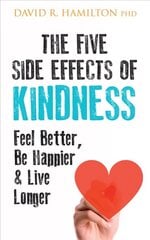 Five Side Effects of Kindness: This Book Will Make You Feel Better, Be Happier & Live Longer cena un informācija | Pašpalīdzības grāmatas | 220.lv