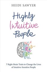 Highly Intuitive People: 7 Right-Brain Traits to Change the Lives of Intuitive-Sensitive People цена и информация | Самоучители | 220.lv