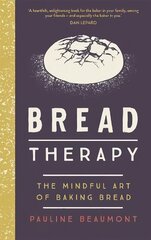 Bread Therapy: The Mindful Art of Baking Bread цена и информация | Самоучители | 220.lv