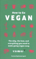 How To Go Vegan: The why, the how, and everything you need to make going vegan easy cena un informācija | Pašpalīdzības grāmatas | 220.lv