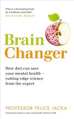 Brain Changer: How diet can save your mental health - cutting-edge science from an expert cena un informācija | Pašpalīdzības grāmatas | 220.lv