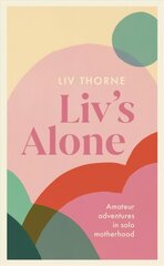 Liv's Alone: Amateur Adventures in Solo Motherhood cena un informācija | Pašpalīdzības grāmatas | 220.lv