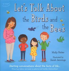 Let's Talk About the Birds and the Bees: Starting conversations about the facts of life (From how babies are made to puberty and healthy relationships) цена и информация | Самоучители | 220.lv