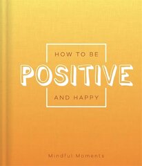 How to be Positive and Happy cena un informācija | Pašpalīdzības grāmatas | 220.lv