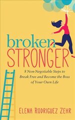 Broken Stronger: 8 Non-Negotiable Steps to Break Free and Become the Boss of Your Own Life цена и информация | Самоучители | 220.lv