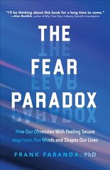 Fear Paradox: How Our Obsession with Feeling Secure Imprisons Our Minds and Shapes Our Lives (Learning to Take Risks, Overcoming Anxieties) cena un informācija | Pašpalīdzības grāmatas | 220.lv