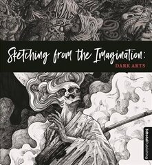 Sketching from the Imagination: Dark Arts: Dark Arts цена и информация | Книги об искусстве | 220.lv
